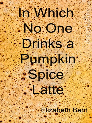 cover image of In Which No One Drinks a Pumpkin Spice Latte